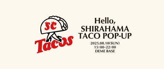 8.10 (Sun) TACO POP-UP – DEME BASE, Shirahama