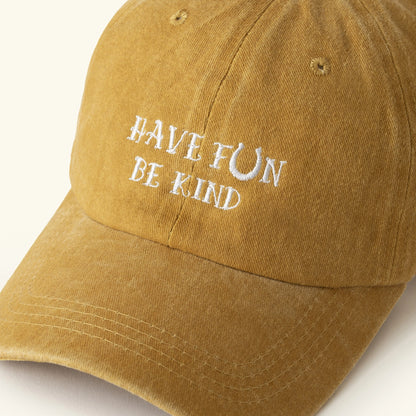 HAVE FUN BE KIND Washed Baseball Cap