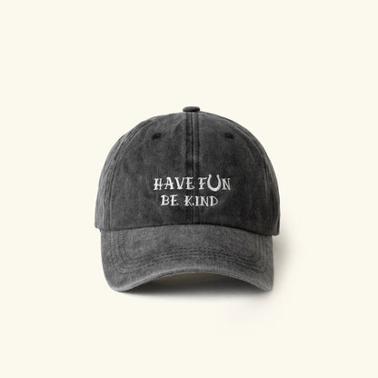 HAVE FUN BE KIND Washed Baseball Cap