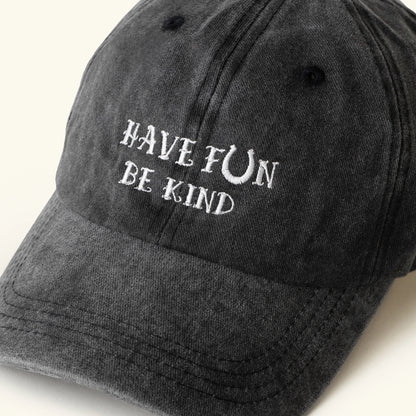 HAVE FUN BE KIND Washed Baseball Cap
